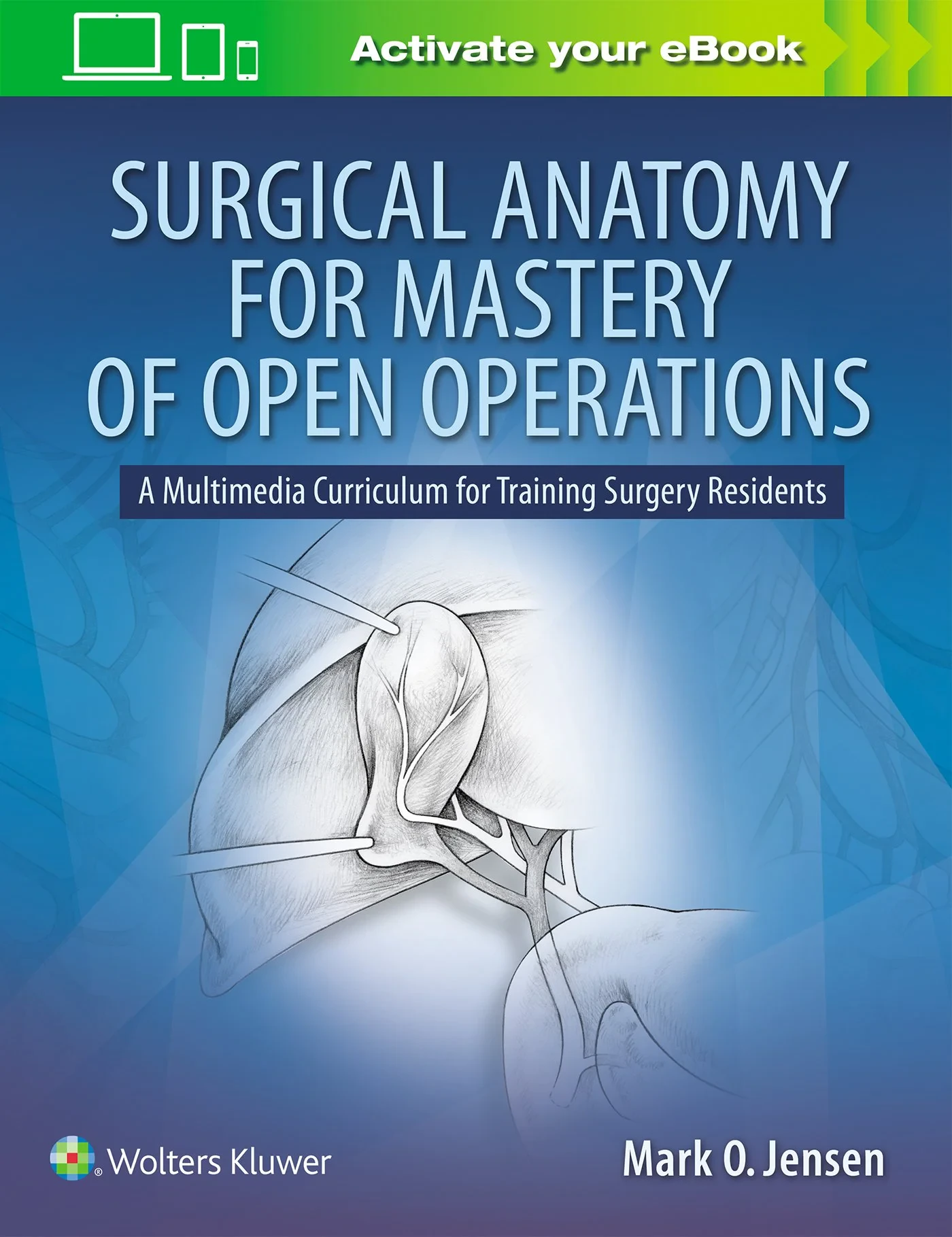 Coperta cărții "Surgical Anatomy for Mastery of Open Operations: A Multimedia Curriculum for Training Surgery Residents" de Mark O. Jensen MD