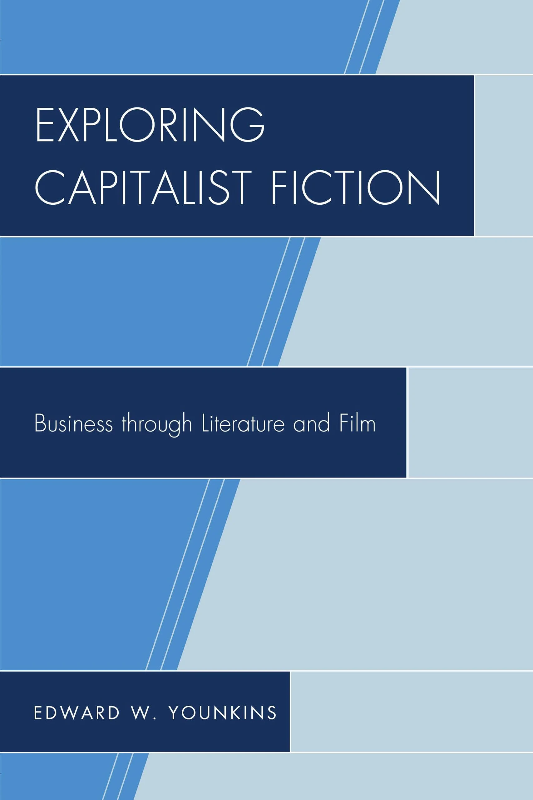 Coperta cărții "Exploring Capitalist Fiction: Business through Literature and Film" de By Edward W. Younkins
