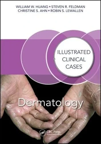 Coperta cărții "Dermatology: Illustrated Clinical Cases " de William W. Huang (Author), Steven R. Feldman (Author), Christine S. Ahn (Author), Robin S. Lewallen