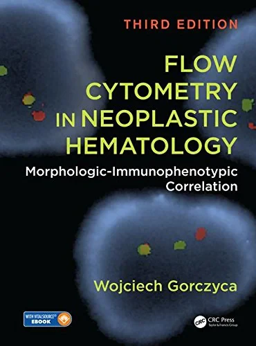 Coperta cărții "Flow Cytometry in Neoplastic Hematology: Morphologic-Immunophenotypic Correlation, Third Edition" de Wojciech Gorczyca