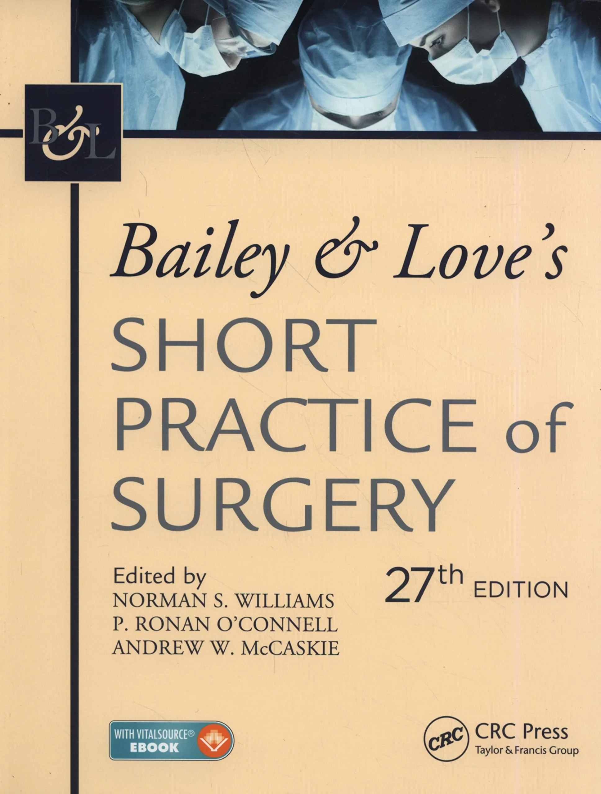 Coperta cărții "Bailey &amp; Love's Short Practice of Surgery, 27th Edition" de Norman S. Williams, P. Ronan O'Connell, Andrew McCaskie