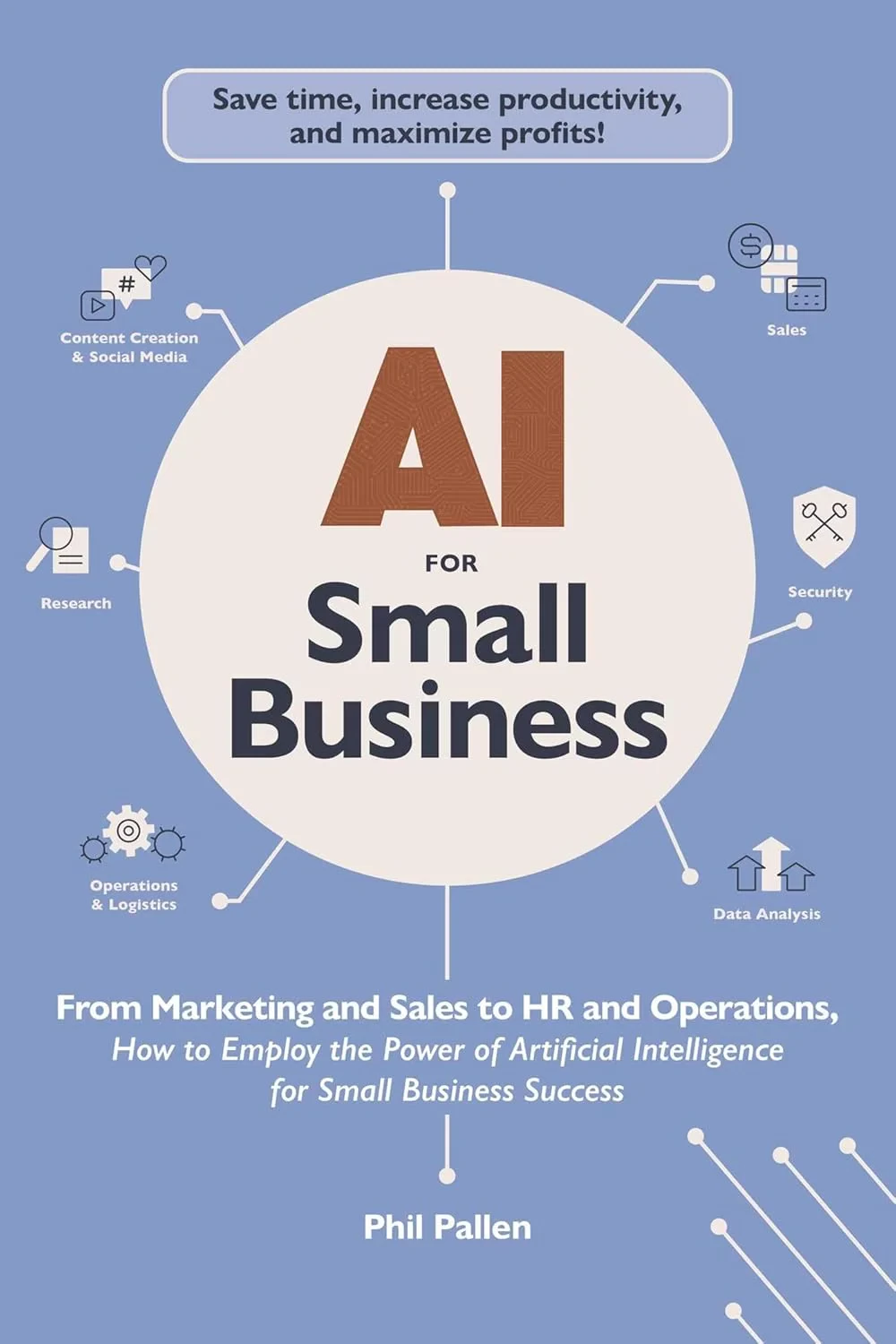 Coperta cărții "AI for Small Business: From Marketing and Sales to HR and Operations, How to Employ the Power of Artificial Intelligence for Small Business Success " de Phil Pallen