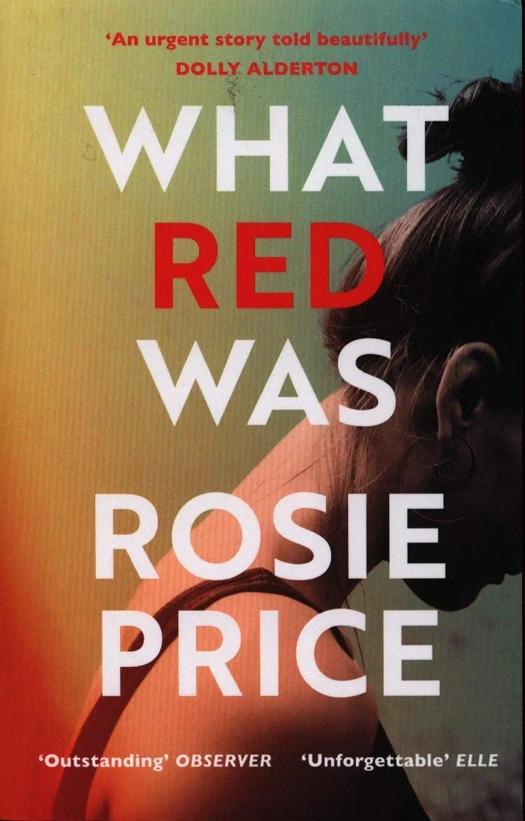Coperta cărții "What Red Was: ‘One of the most powerful debuts you’ll ever read’ (Stylist)" de Rosie Price