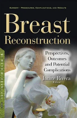 Coperta cărții "Breast Reconstruction: Perspectives, Outcomes &amp; Potential Complications" de Janice Rivera