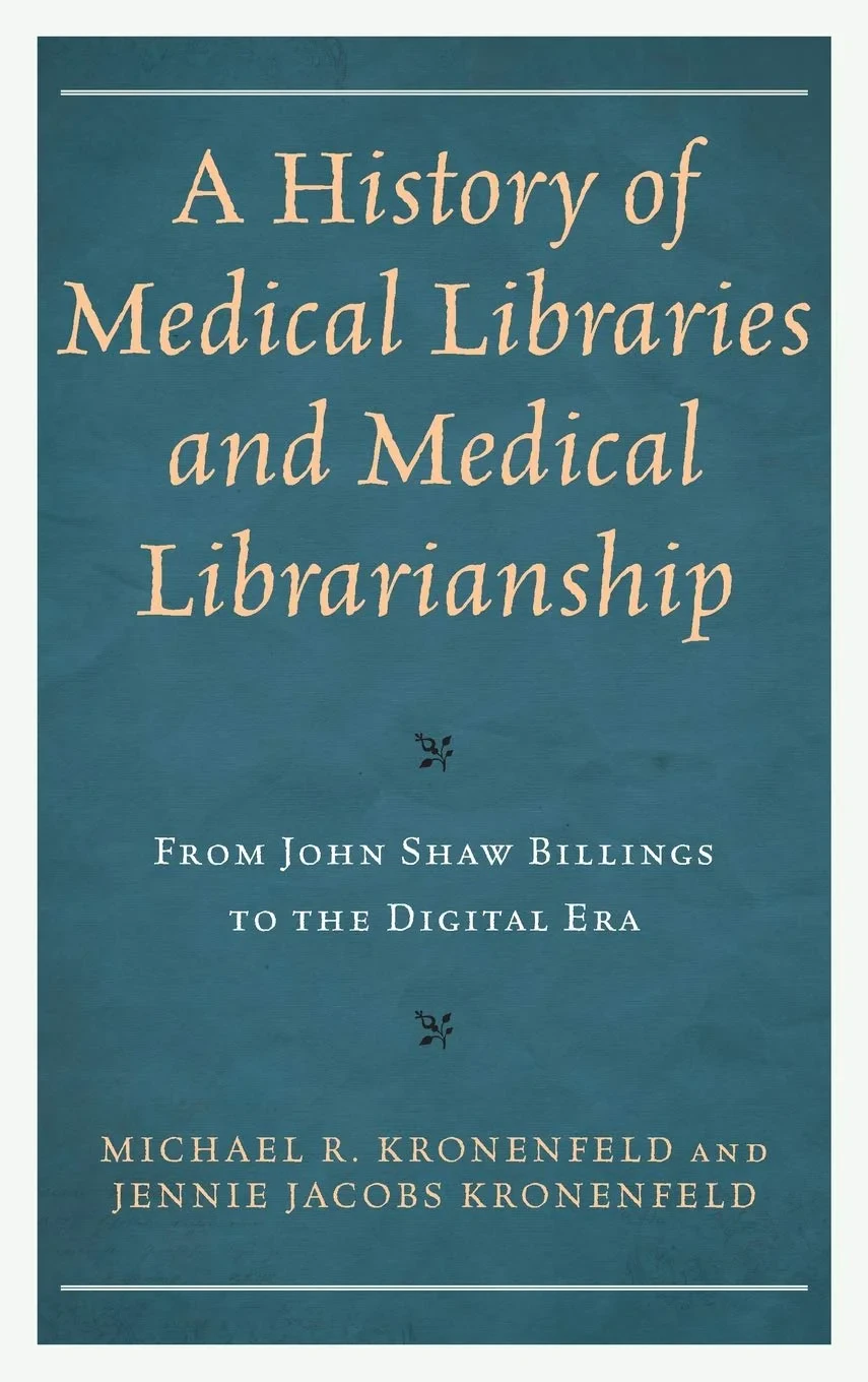 Coperta cărții "A History of Medical Libraries and Medical Librarianship: From John Shaw Billings to the Digital Era " de Michael R. Kronenfeld, Jennie Jacobs Kronenfeld