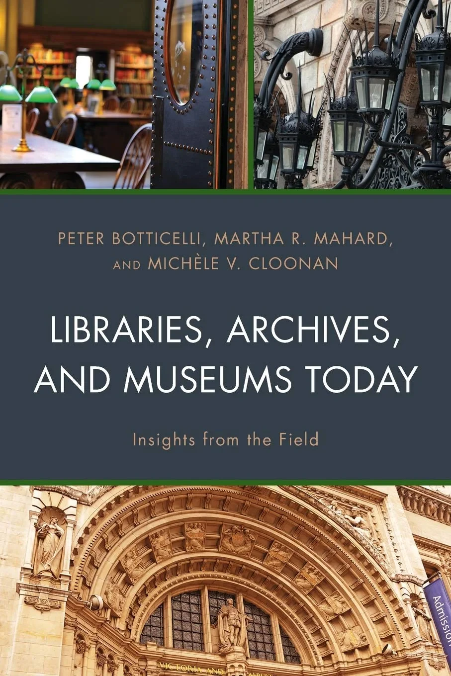 Coperta cărții "Libraries, Archives, and Museums Today Insights from the Field" de Peter Botticelli Martha R. Mahard, Michele V. Cloonan.