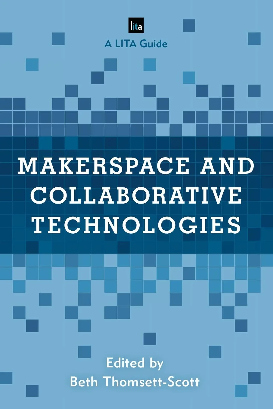 Coperta cărții "Makerspace and Collaborative Technologies" de BETH THOMSETT-SCOTT
