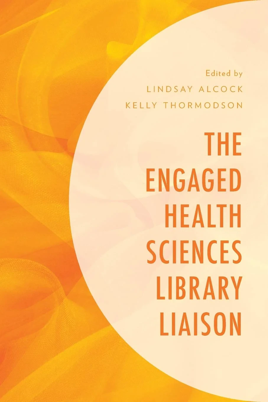 Coperta cărții "The Engaged Health Sciences Library Liaison " de Lindsay Alcock, Kelly Thormodson