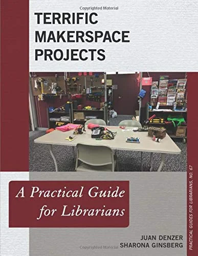 Coperta cărții "Terrific Makerspace Projects: A Practical Guide for Librarians: 67" de JUAN DENZER, SHARONA GINSBERG