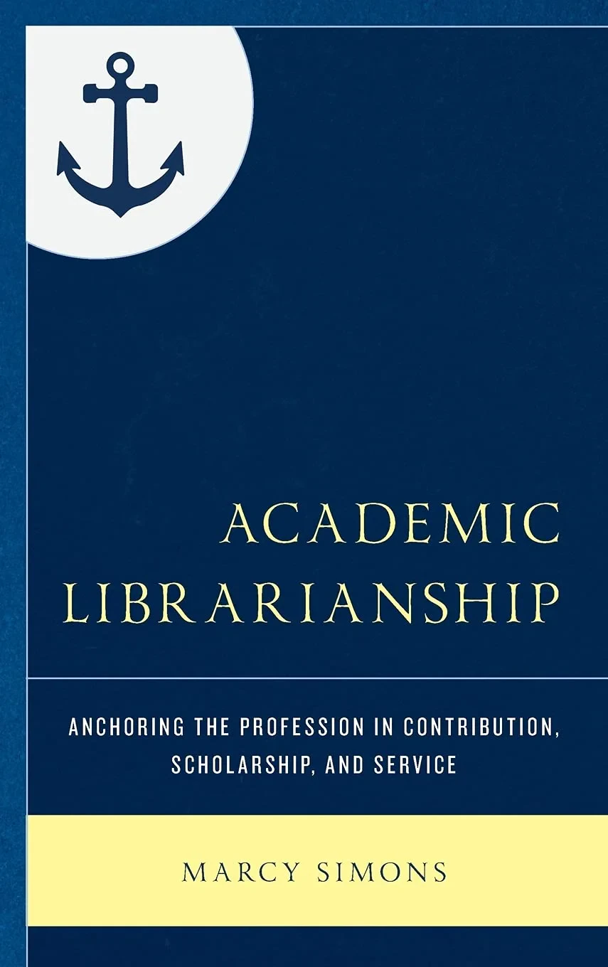 Coperta cărții "Academic Librarianship: Anchoring the Profession in Contribution, Scholarship, and Service " de Marcy Simons