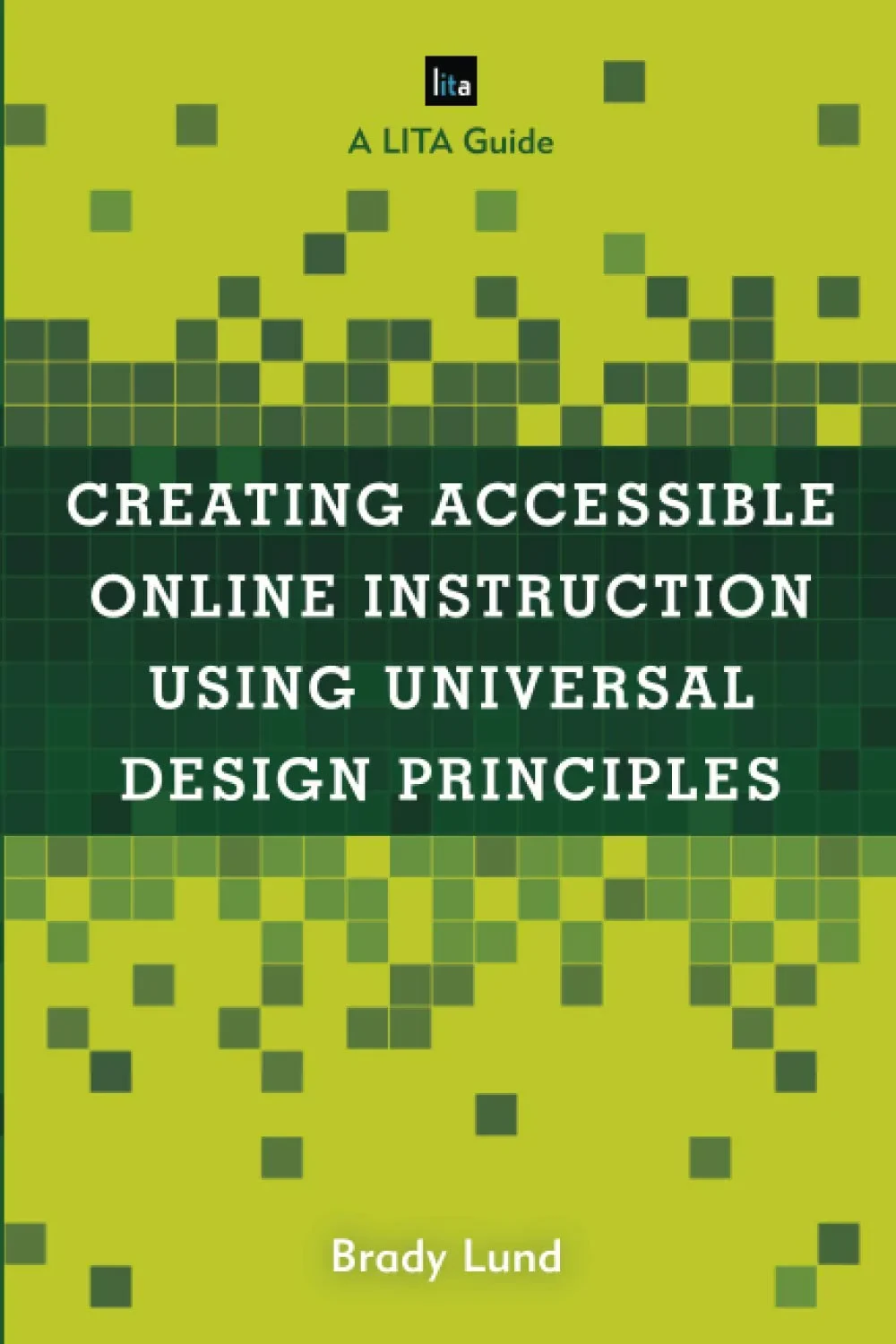 Coperta cărții "Creating Accessible Online Instruction Using Universal Design Principles (LITA Guides) " de BRADY LUND