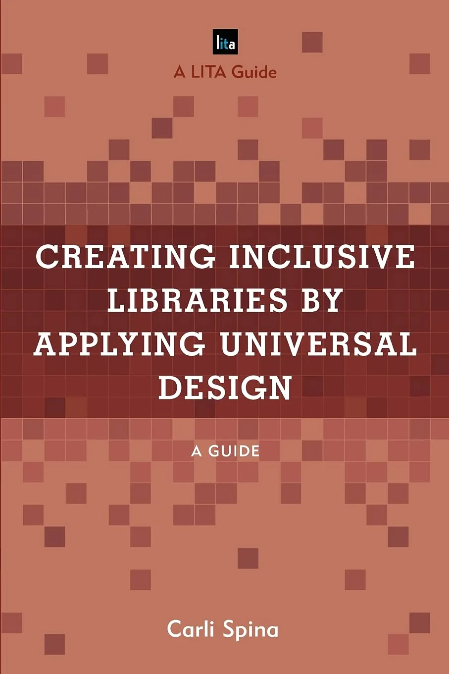 Coperta cărții "Creating Inclusive Libraries by Applying Universal Design: A Guide (LITA Guides) " de Carli Spina