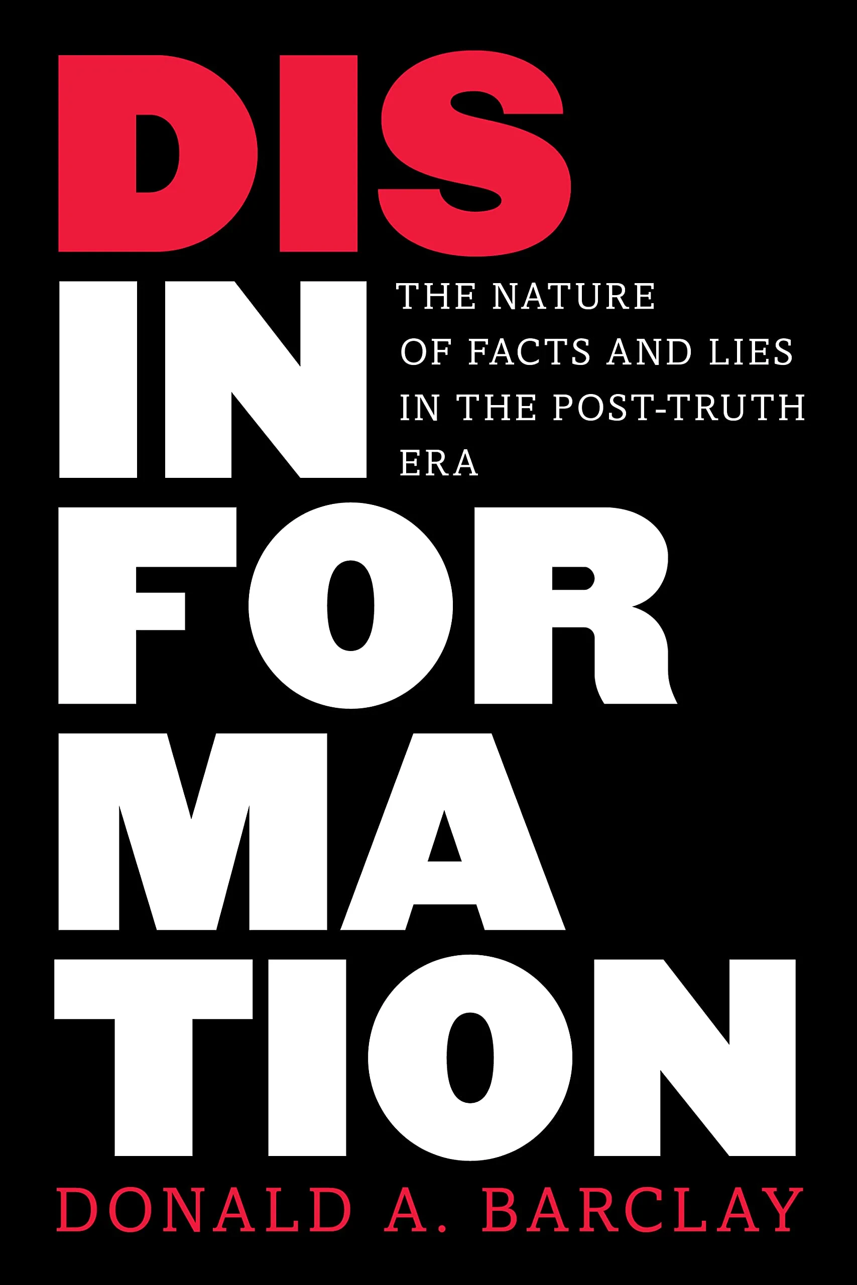 Coperta cărții "Disinformation: The Nature of Facts and Lies in the Post-Truth Era" de Donald A. Barclay