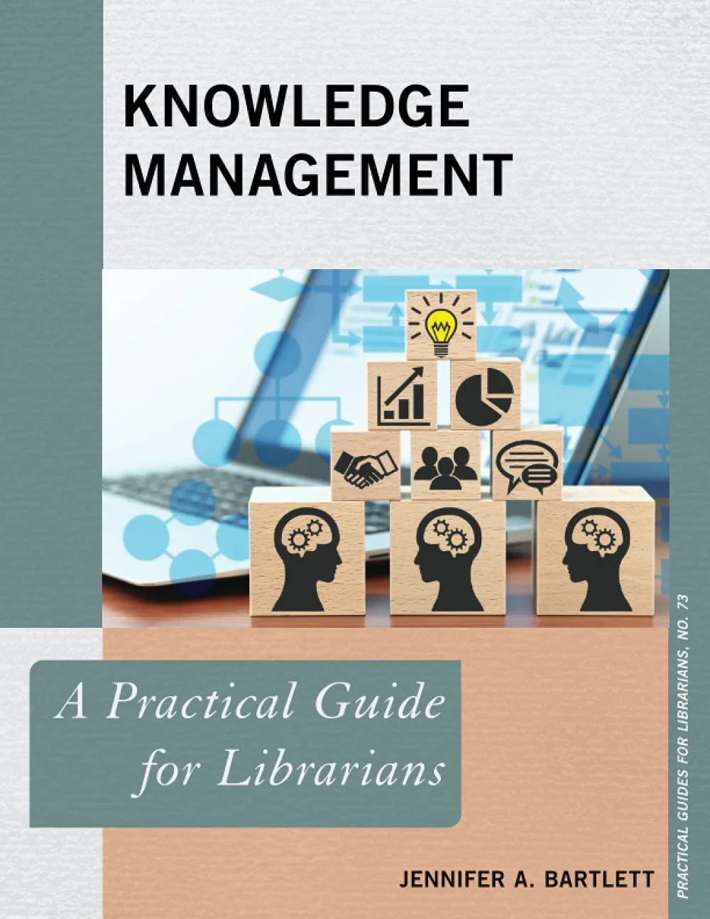 Coperta cărții "Knowledge Management: A Practical Guide for Librarians: 73 (Practical Guides for Librarians)" de Jennifer Bartlett