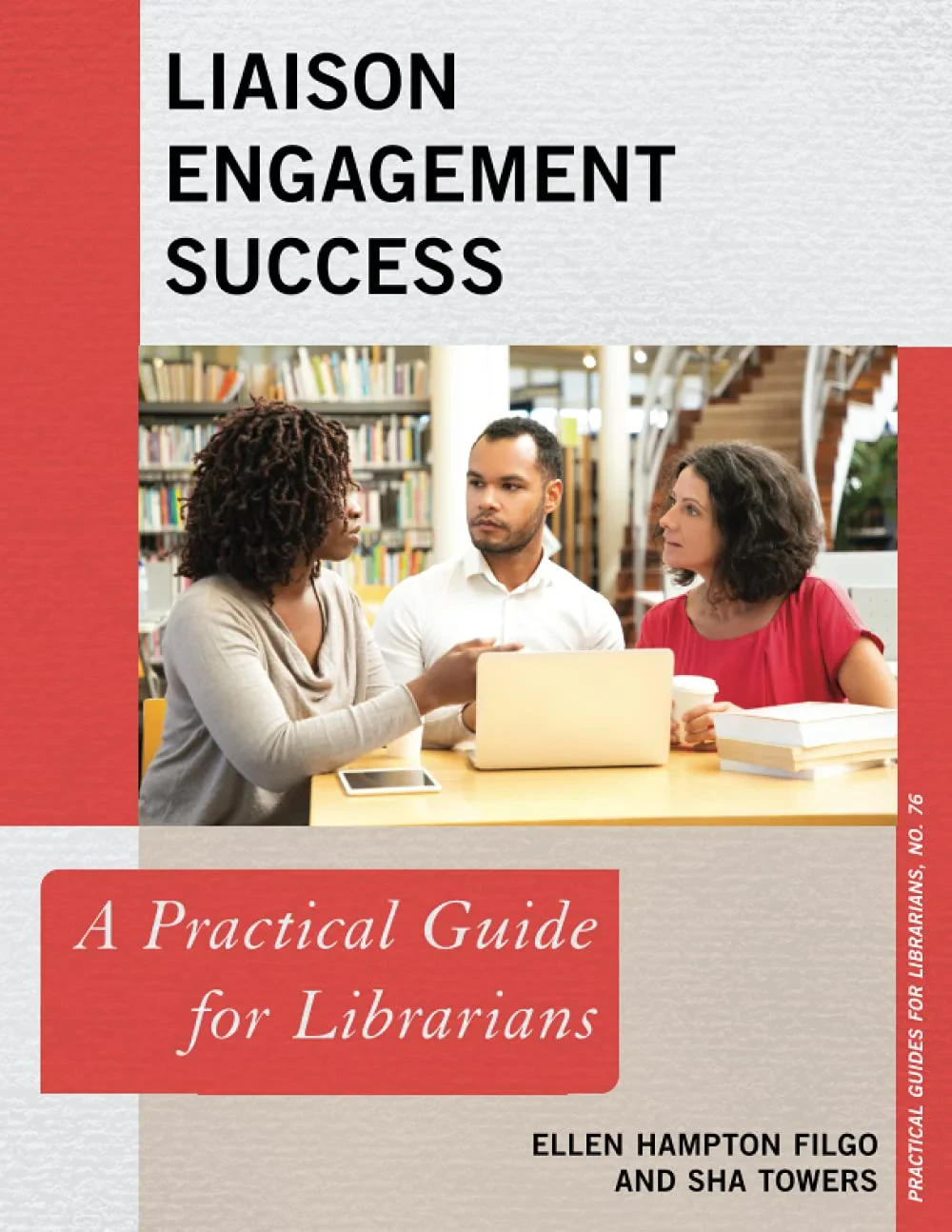 Coperta cărții "Liaison Engagement Success: A Practical Guide for Librarians: 76 (Practical Guides for Librarians)" de Ellen Filgo