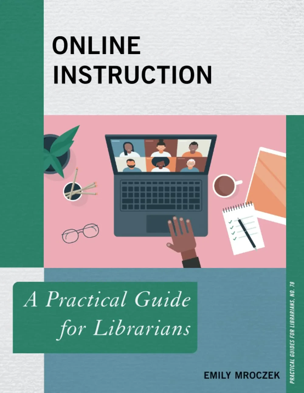 Coperta cărții "Online Instruction: A Practical Guide for Librarians: 78" de Emily Mroczek