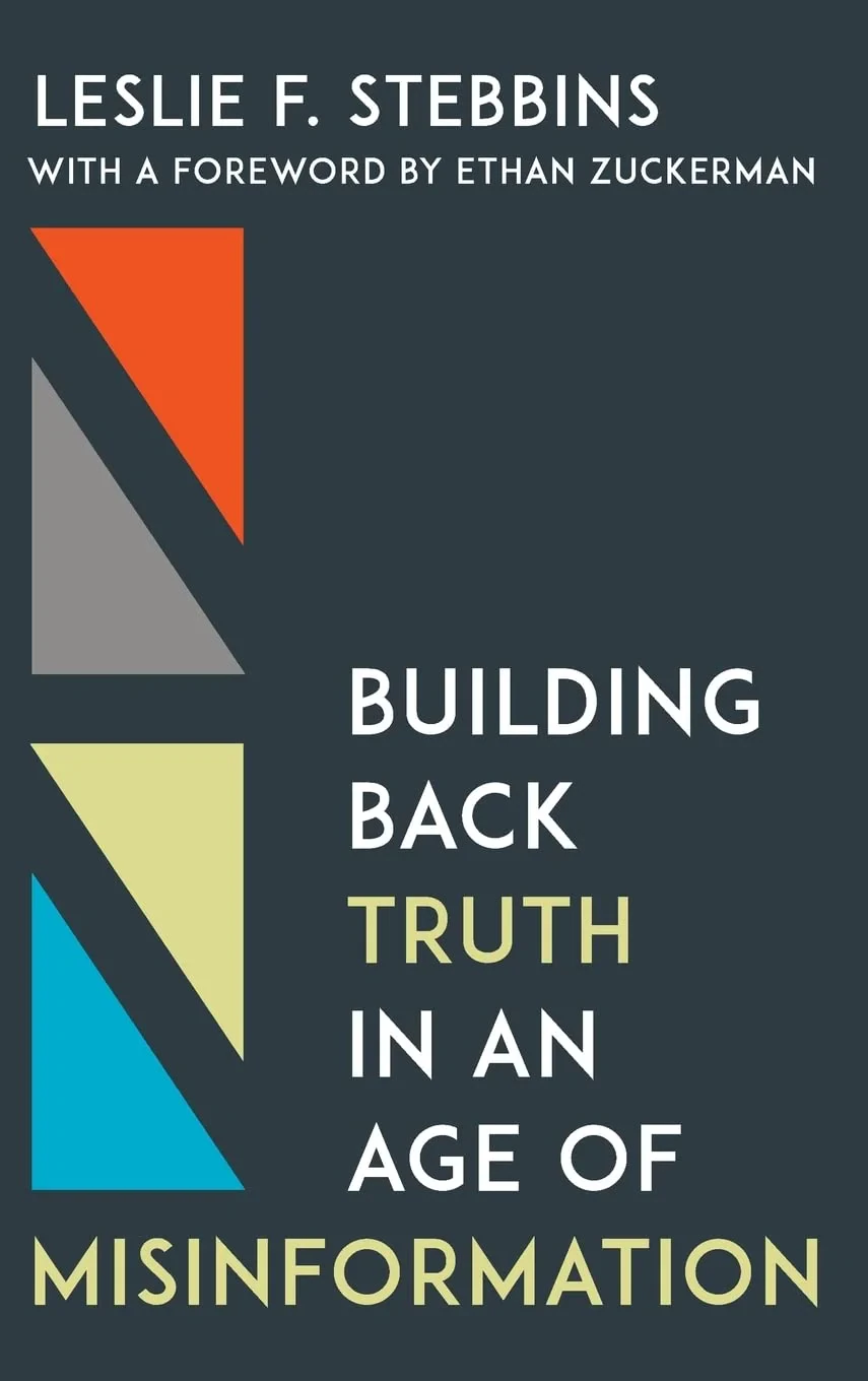 Coperta cărții "Building Back Truth in an Age of Misinformation" de Stebbins, Leslie F., Zuckerman, Ethan