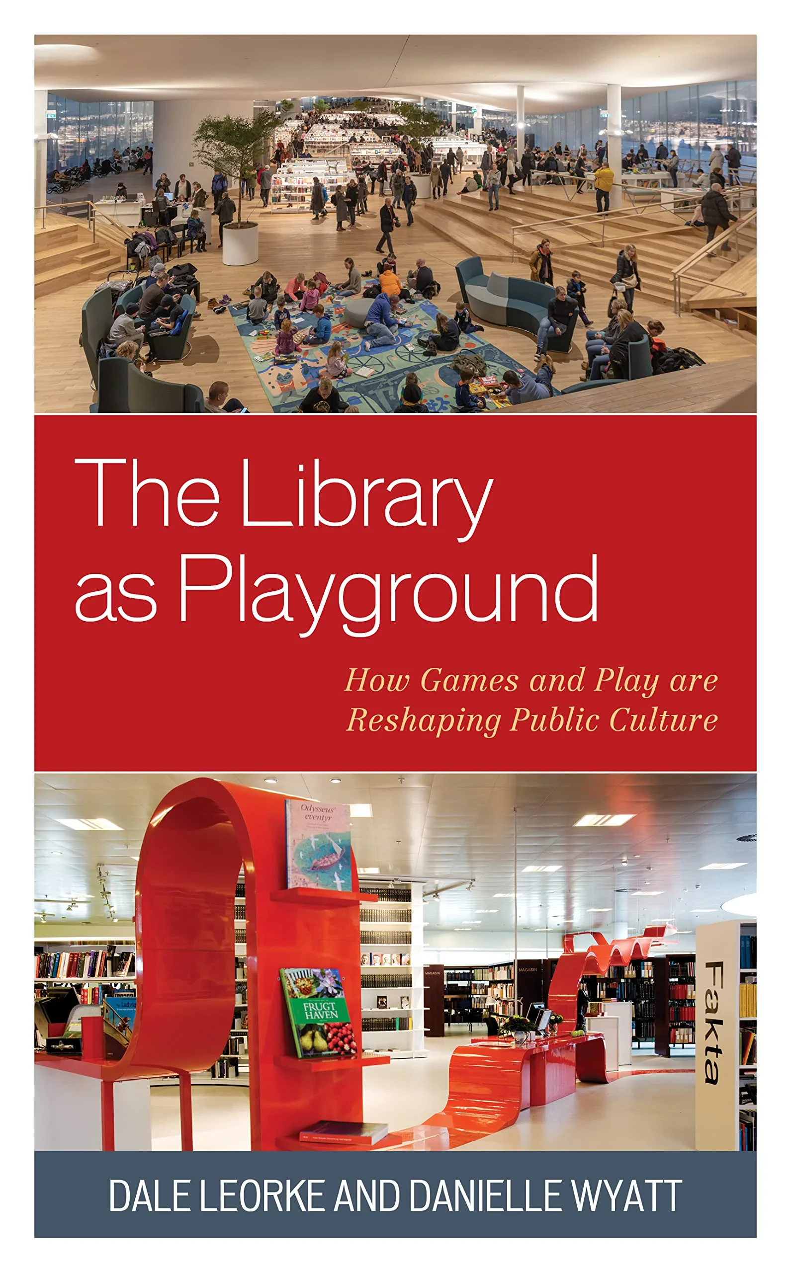 Coperta cărții "The Library as Playground: How Games and Play are Reshaping Public Culture" de Dale Leorke, Danielle Wyatt