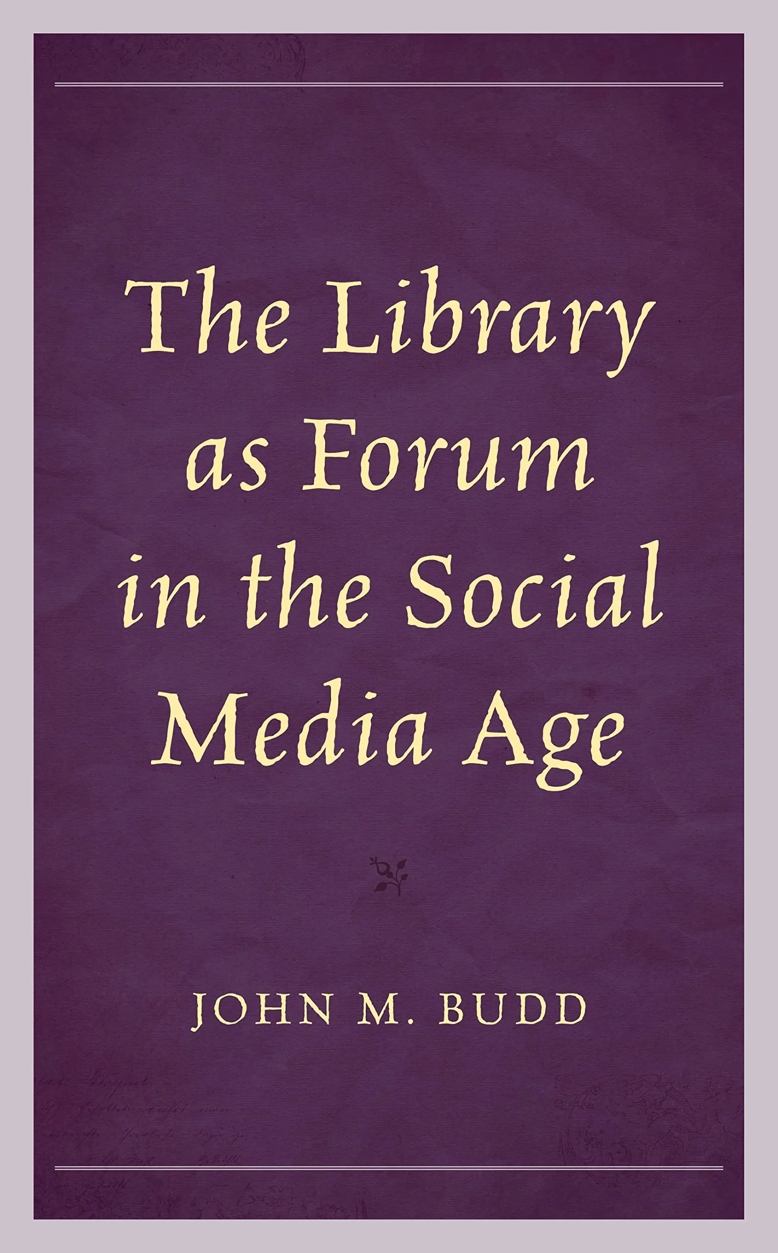Coperta cărții "The Library as Forum in the Social Media Age" de John M. Budd
