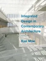 Coperta cărții "Integrated Design in Contemporary Architecture" de Kiel Moe