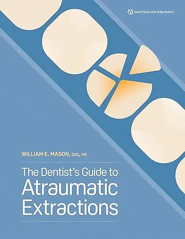 Coperta cărții "The Dentist’s Guide to Atraumatic Extractions" de William E. Mason