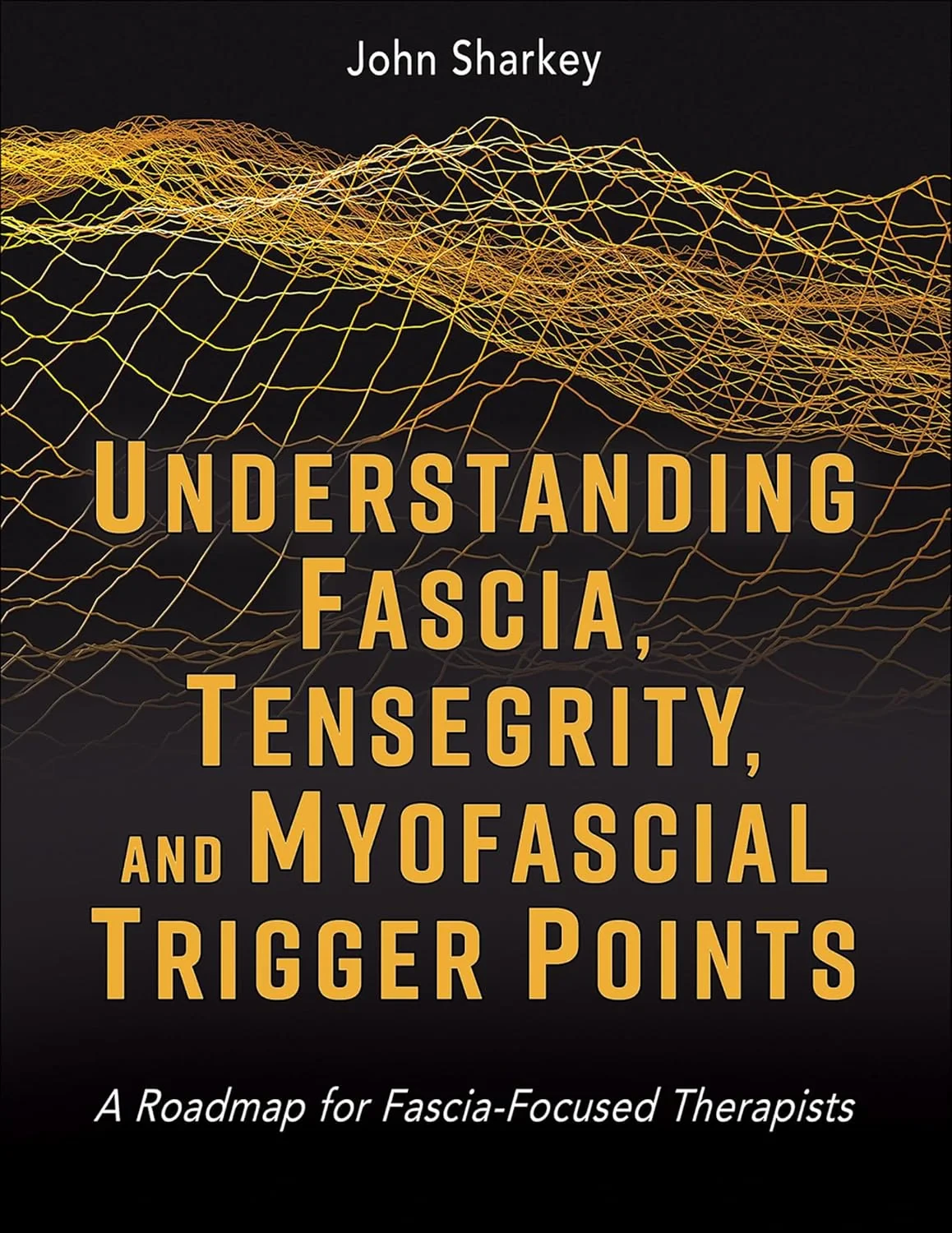 Coperta cărții "Understanding Fascia, Tensegrity, and Myofascial Trigger Points" de John Sharkey