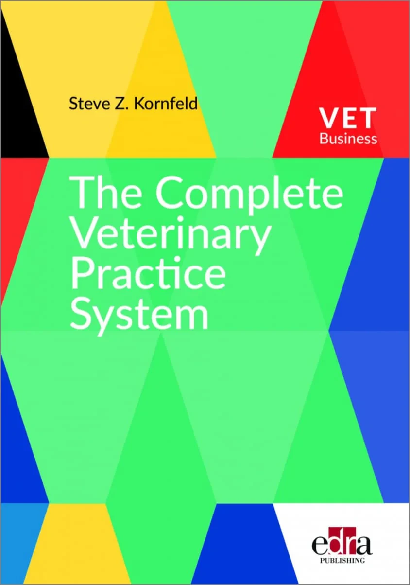 Coperta cărții "The Complete Veterinary Practice System: A guide for creating your dream practice and career" de Steve Z. Kornfeld