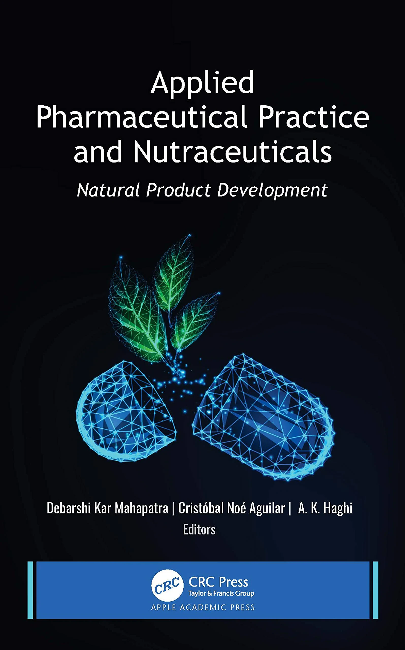 Coperta cărții "Applied Pharmaceutical Practice and Nutraceuticals" de A. K. Haghi (Editor), Debarshi Kar Mahapatra, Cristóbal Noé Aguilar