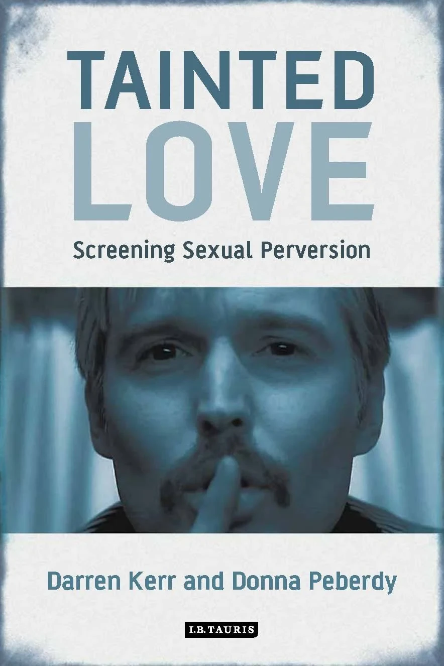 Coperta cărții "Tainted Love: Screening Sexual Perversion (International Library of the Moving Image) " de Darren Kerr