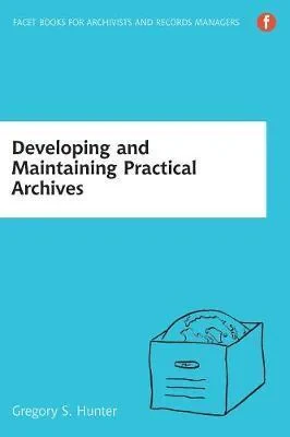 Coperta cărții "Developing and Maintaining Practical Archives, 3rd edition" de Gregory S Hunter