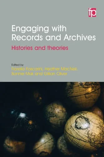 Coperta cărții "Engaging with Records and Archives: histories and theories" de Fiorella Foscarini, Heather MacNeil, Bonnie Mak, Gillian Oliver