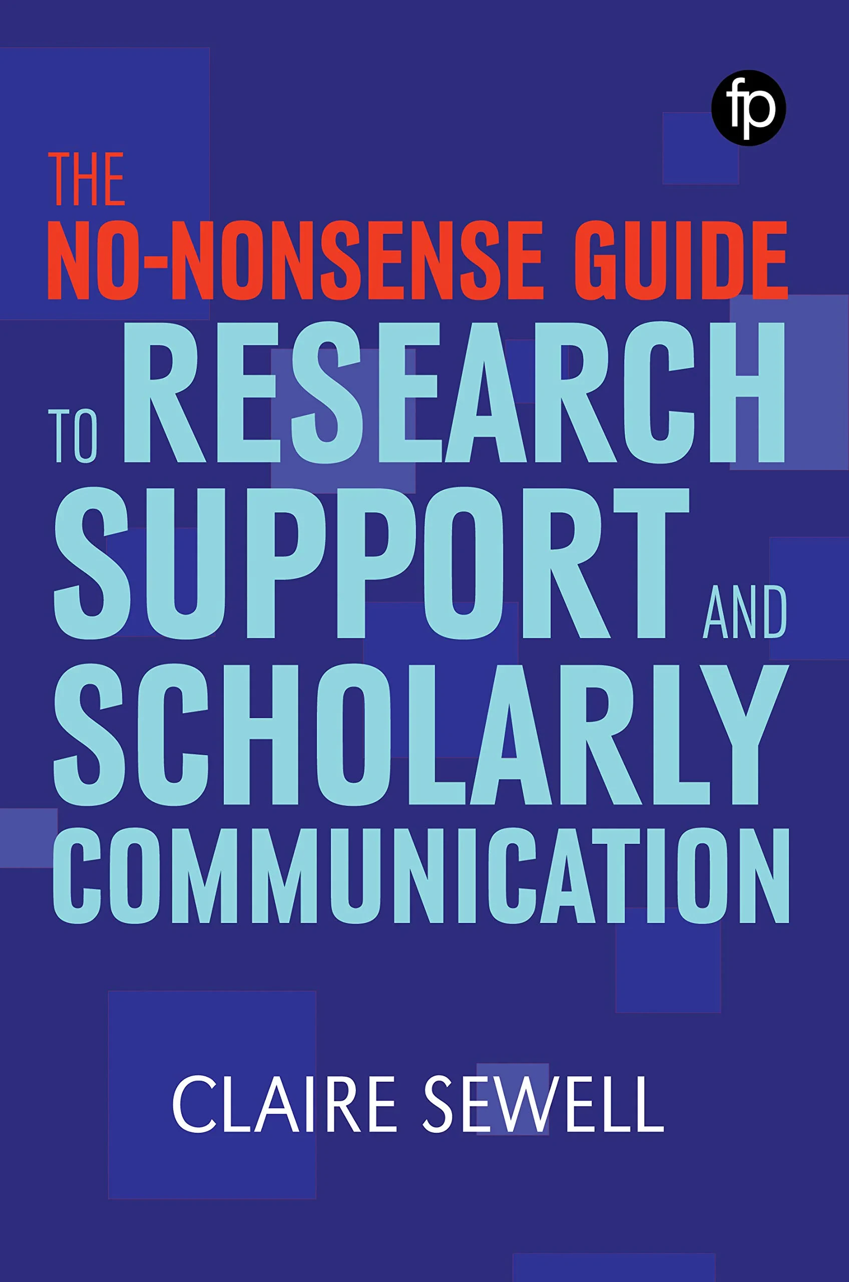 Coperta cărții "The No-nonsense Guide to Research Support and Scholarly Communication" de Claire Sewell