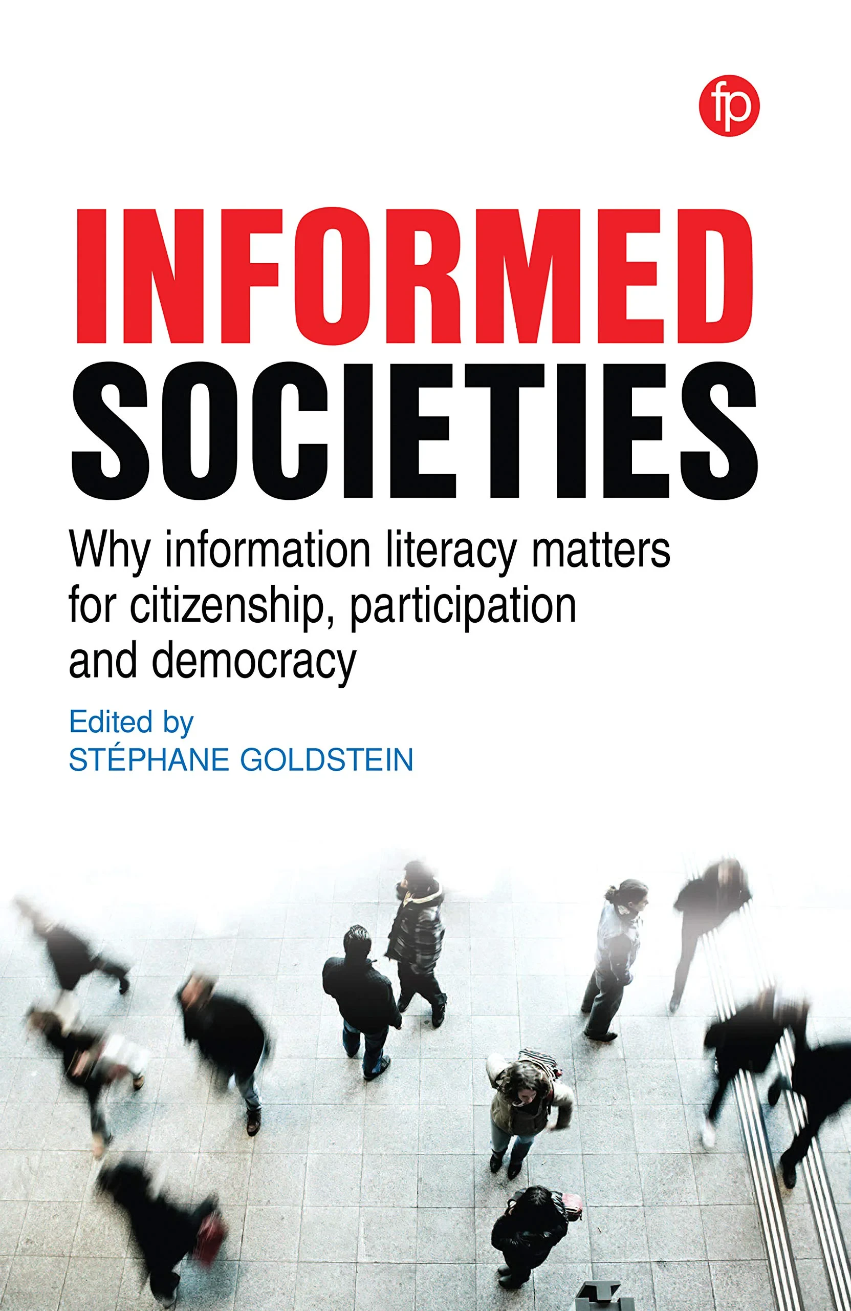 Coperta cărții "Information Literacy, Democracy and Citizenship: A multidisciplinary approach to fostering citizenship through information literacy" de Stéphane Goldstein