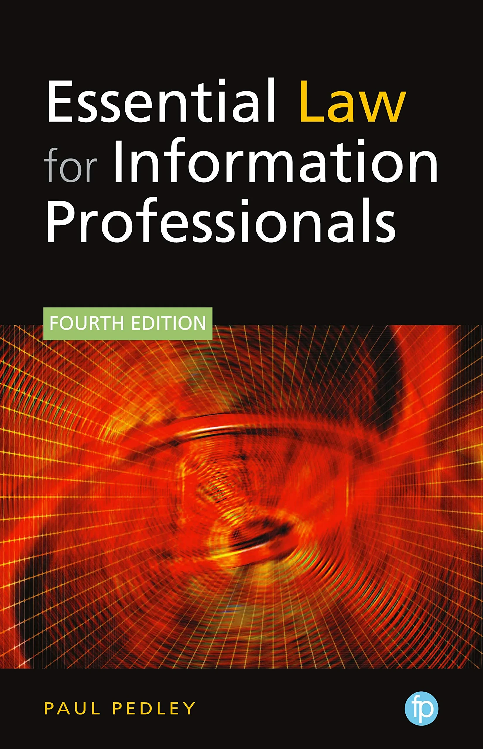 Coperta cărții "Essential Law for Information Professionals, 4th edition" de Paul Pedley