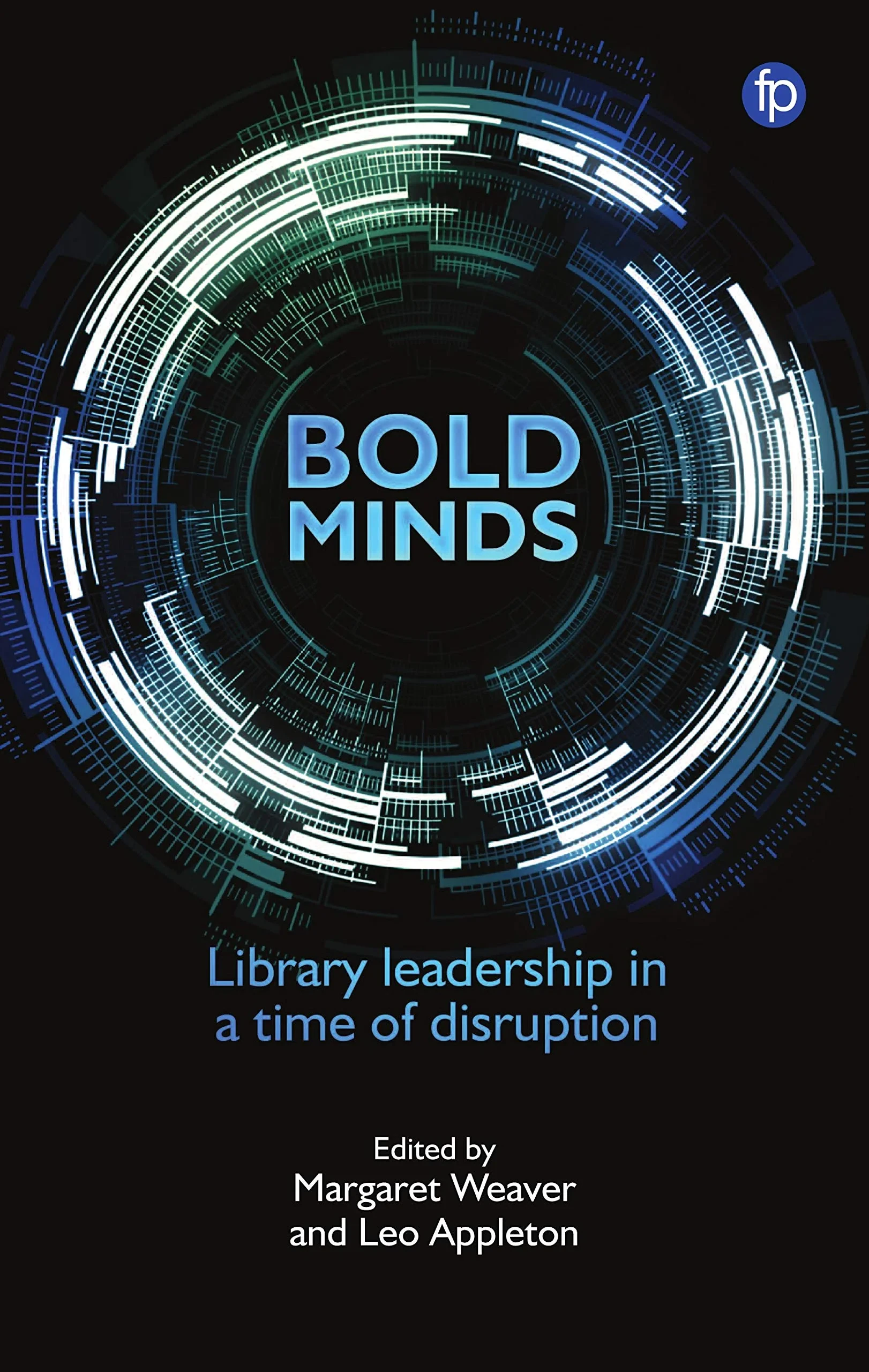 Coperta cărții "Bold Minds: Library Leadership in a Time of Disruption" de Margaret Weaver, Leo Appleton