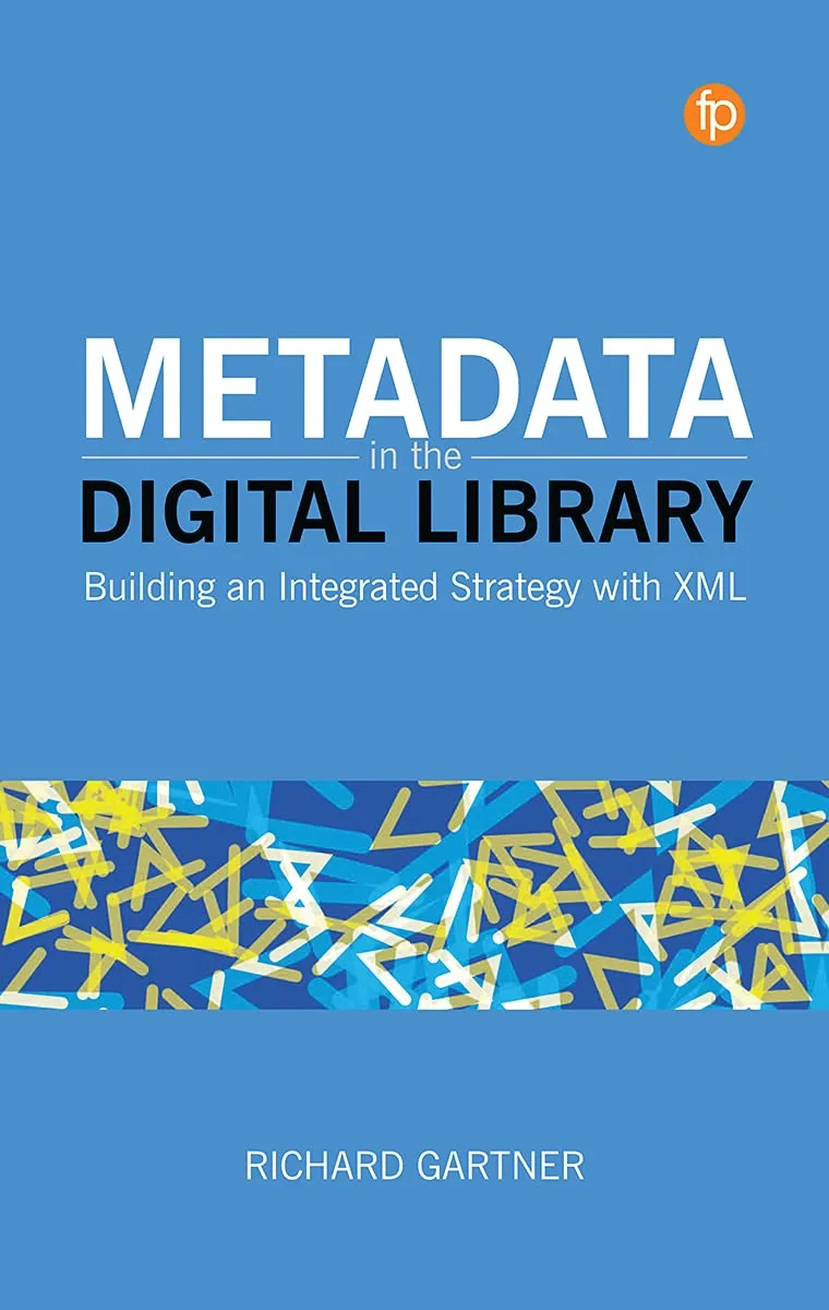 Coperta cărții "Metadata in the Digital Library: Building an Integrated Strategy with XML" de Richard Gartner