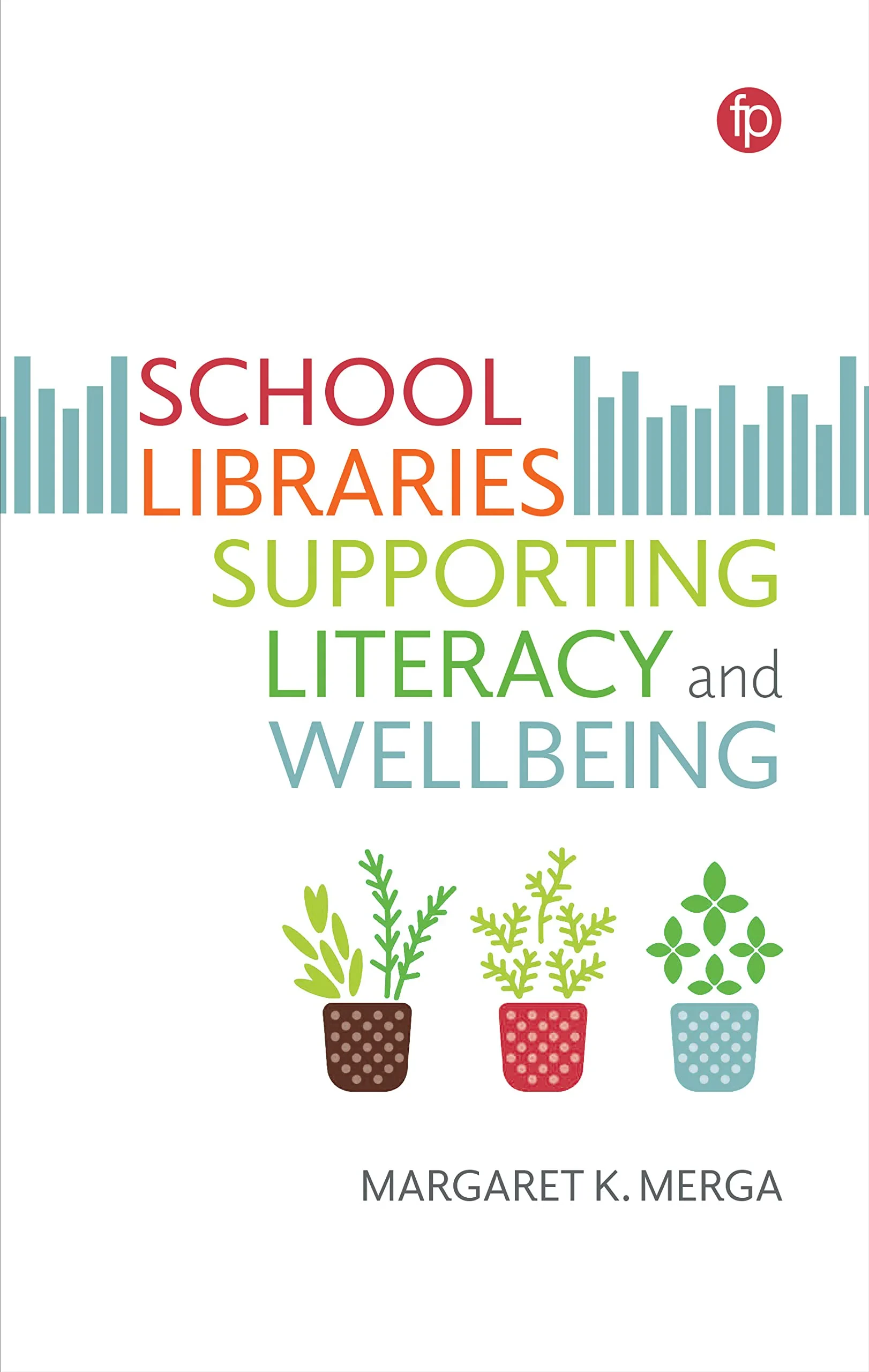 Coperta cărții "School Libraries Supporting Literacy and Wellbeing" de Margaret K. Merga