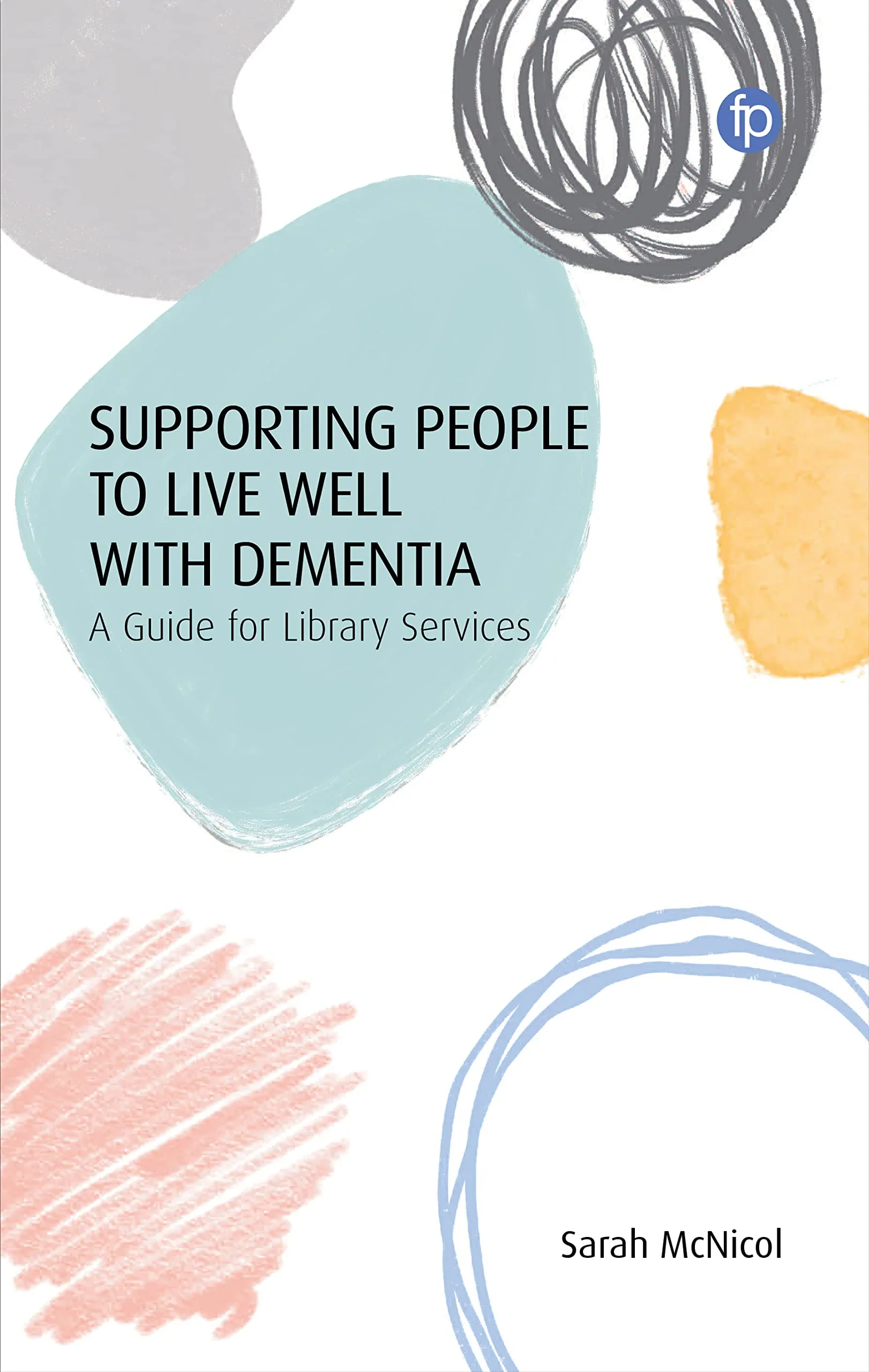 Coperta cărții "Supporting People to Live Well with Dementia" de Sarah Mcnicol