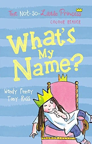 Coperta cărții "What's My Name? (The Not So Little Princess)" de Tony Ross, Wendy Finney