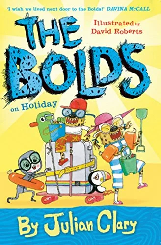 Coperta cărții "The Bolds on Holiday " de David Roberts, Julian Clary