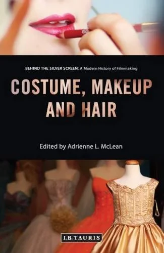 Coperta cărții "Costume, Makeup and Hair (Behind the Silver Screen: A Modern History of Filmmaking)" de Adrienne L. McLean