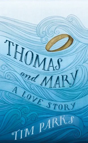 Coperta cărții "Thomas and Mary: A Love Story" de Tim Parks