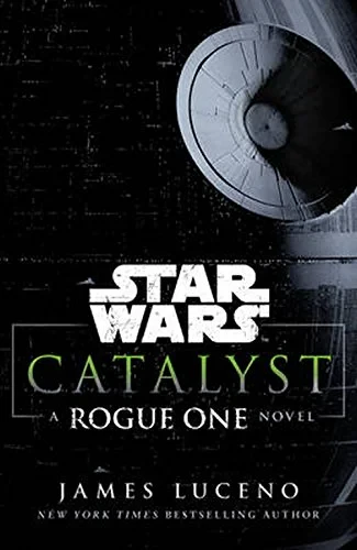 Coperta cărții "Star Wars: Catalyst: A Rogue One Novel" de James Luceno