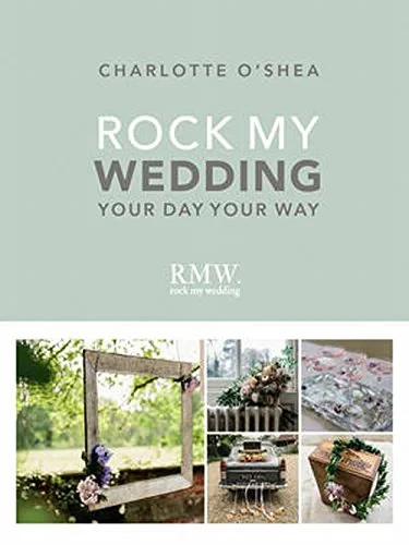 Coperta cărții "Rock My Wedding: Your Day Your Way" de Charlotte O'Shea