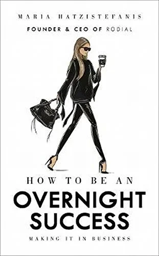 Coperta cărții "How to Be an Overnight Success" de Maria Hatzistefanis