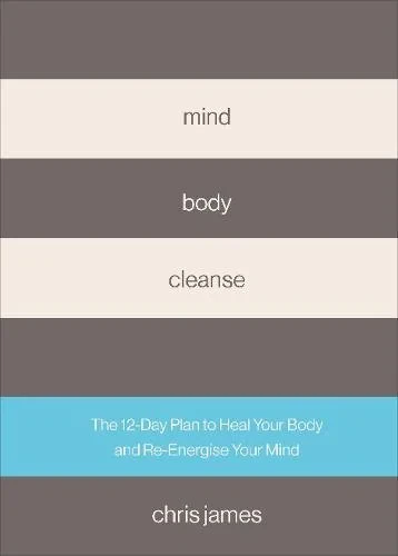 Coperta cărții "Mind Body Cleanse: The 12 Day Plan to Heal Your Body and Re-Energise Your Mind" de Chris James