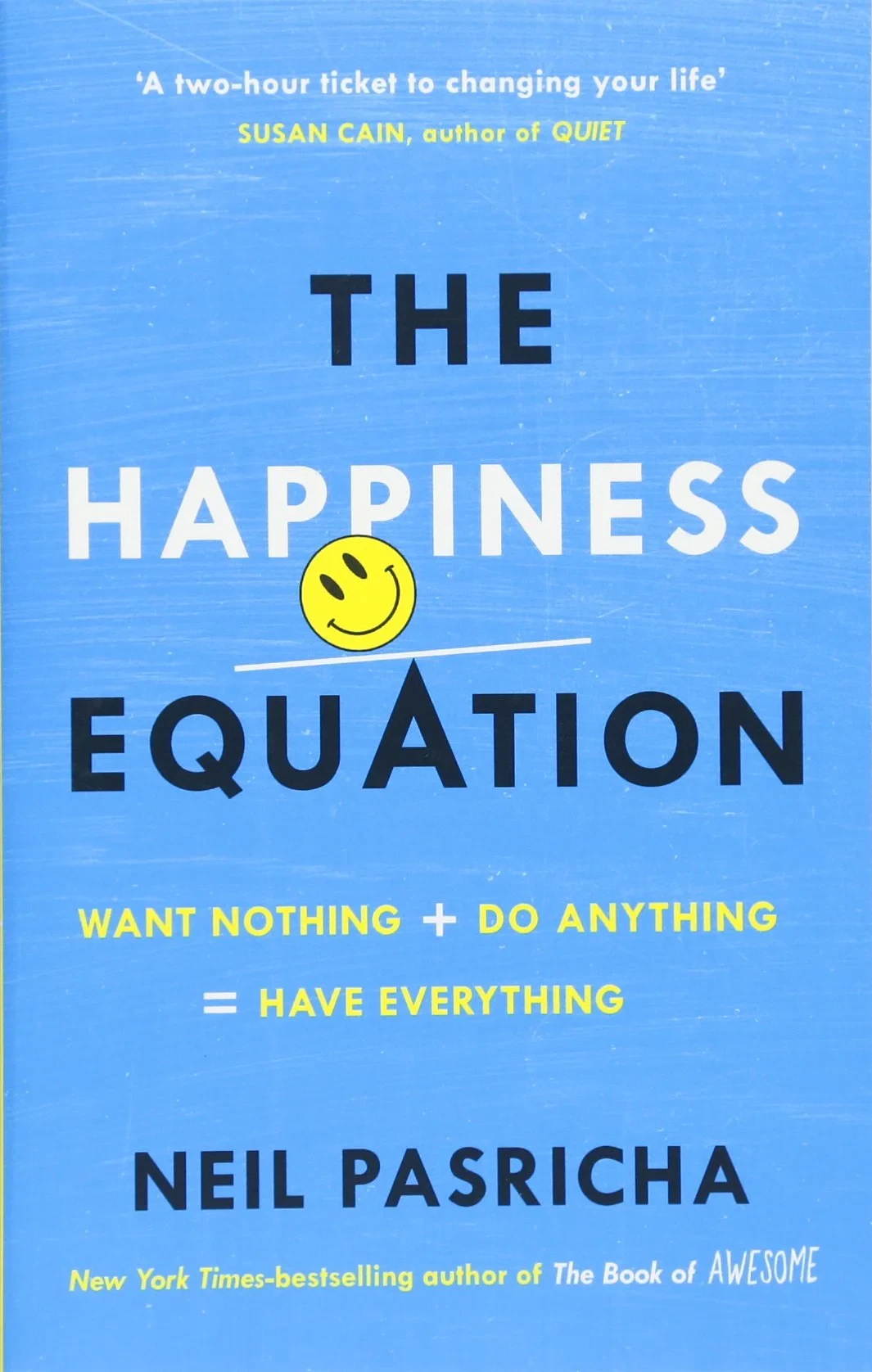 Coperta cărții "The Happiness Equation: Want Nothing + Do Anything = Have Everything" de Neil Pasricha