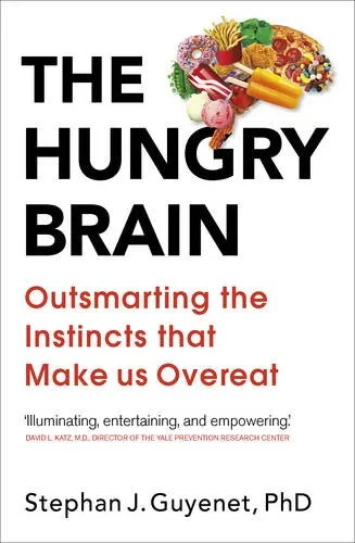 Coperta cărții "The Hungry Brain: Outsmarting the Instincts That Make Us Overeat" de Dr Stephan Guyenet