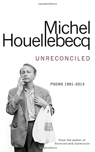 Coperta cărții "Unreconciled: Poems 1991–2013" de Michel Houellebecq