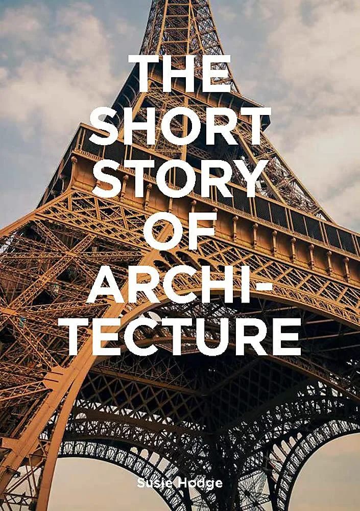 Coperta cărții "The Short Story of Architecture: A Pocket Guide to Key Styles, Buildings, Elements &amp; Materials " de Susie Hodge, Mark Fletcher